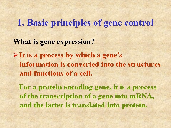 1. Basic principles of gene control What is gene expression? Ø It is a