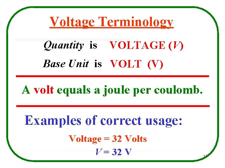 Voltage Terminology Quantity is VOLTAGE (V) Base Unit is VOLT (V) A volt equals