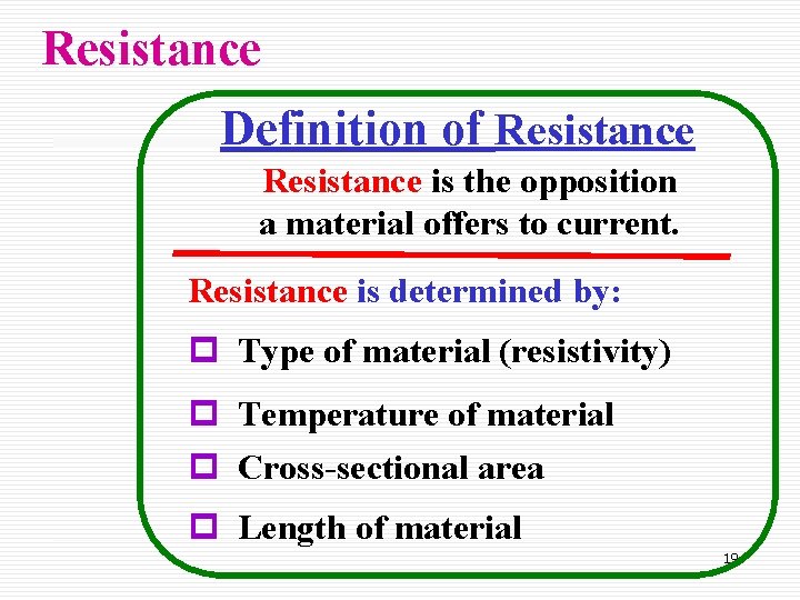 Resistance Definition of Resistance is the opposition a material offers to current. Resistance is