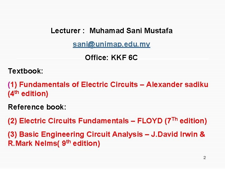 Lecturer : Muhamad Sani Mustafa sani@unimap. edu. my Office: KKF 6 C Textbook: (1)