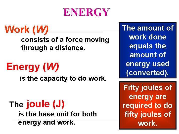 ENERGY Work (W) consists of a force moving through a distance. Energy (W) is