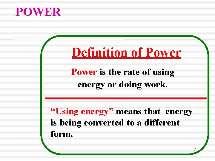 POWER Definition of Power is the rate of using energy or doing work. “Using