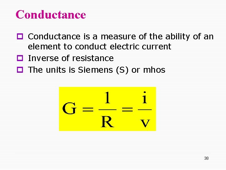 Conductance p Conductance is a measure of the ability of an element to conduct