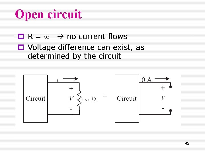 Open circuit p R = no current flows p Voltage difference can exist, as