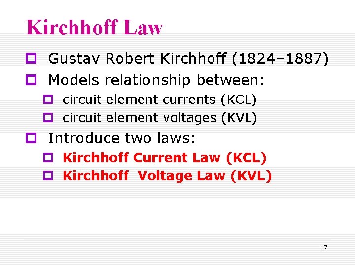 Kirchhoff Law p Gustav Robert Kirchhoff (1824– 1887) p Models relationship between: p circuit