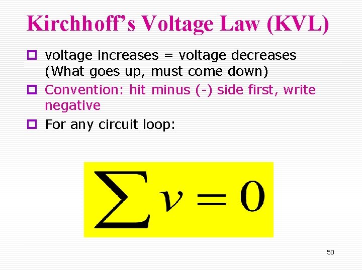 Kirchhoff’s Voltage Law (KVL) p voltage increases = voltage decreases (What goes up, must