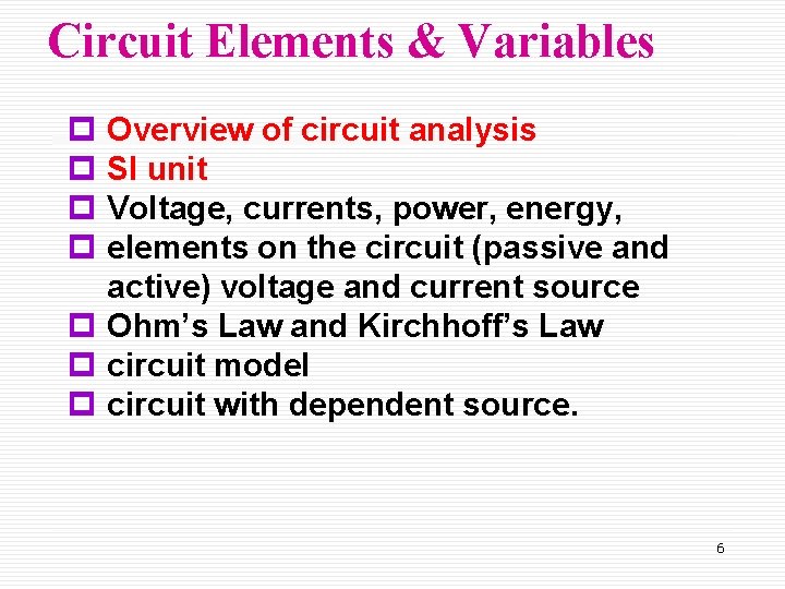 Circuit Elements & Variables p Overview of circuit analysis p SI unit p Voltage,