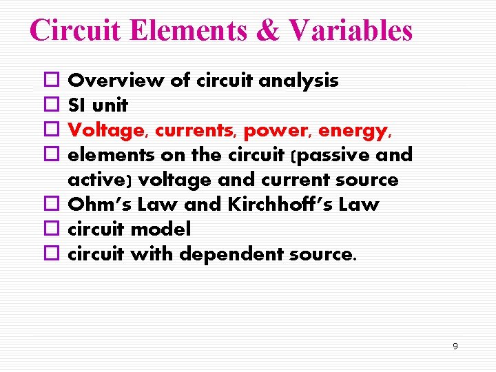 Circuit Elements & Variables o Overview of circuit analysis o SI unit o Voltage,