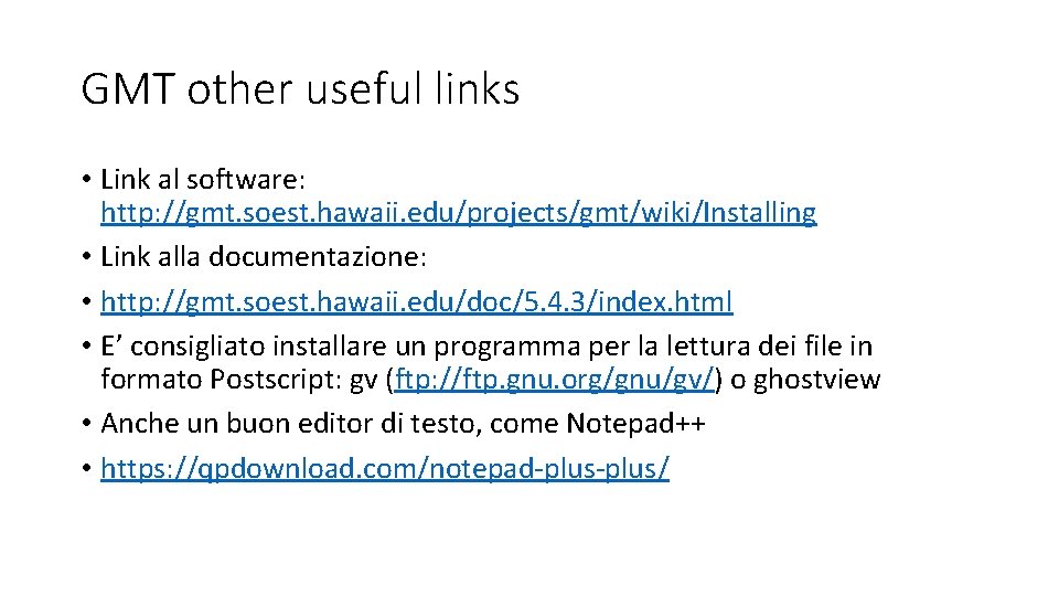 GMT other useful links • Link al software: http: //gmt. soest. hawaii. edu/projects/gmt/wiki/Installing •