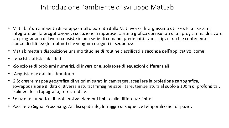 Introduzione l’ambiente di sviluppo Mat. Lab • Matlab e’ un ambiente di sviluppo molto