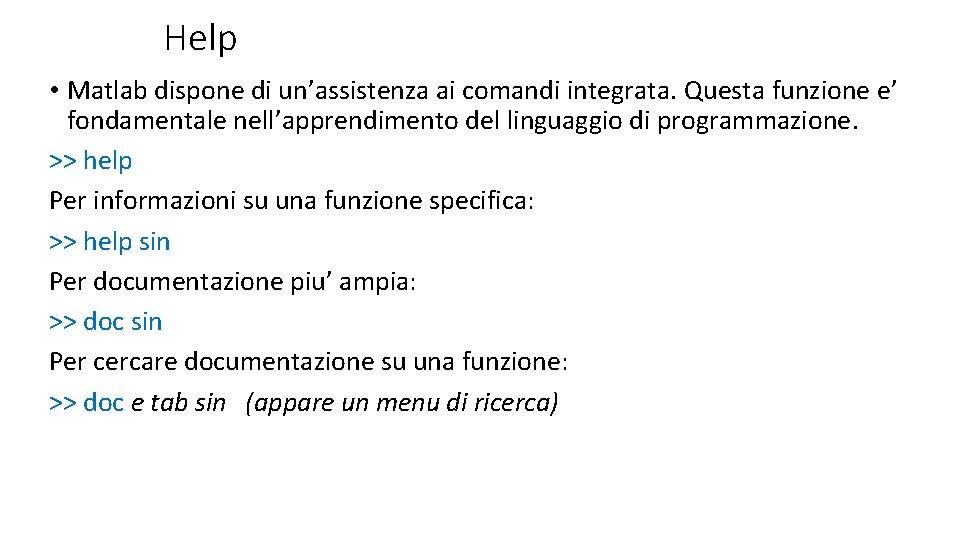 Help • Matlab dispone di un’assistenza ai comandi integrata. Questa funzione e’ fondamentale nell’apprendimento