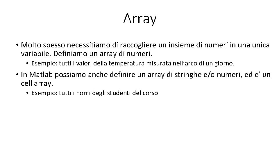 Array • Molto spesso necessitiamo di raccogliere un insieme di numeri in una unica