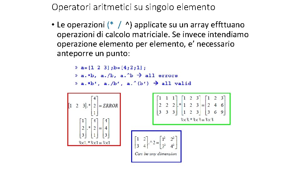 Operatori aritmetici su singolo elemento • Le operazioni (* / ^) applicate su un