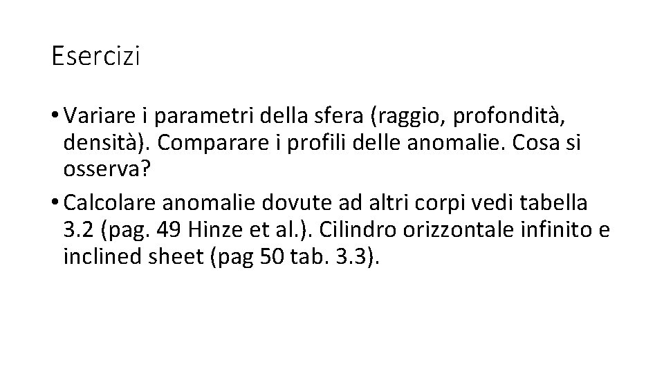 Esercizi • Variare i parametri della sfera (raggio, profondità, densità). Comparare i profili delle