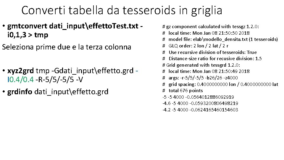 Converti tabella da tesseroids in griglia • gmtconvert dati_inputeffetto. Test. txt i 0, 1,