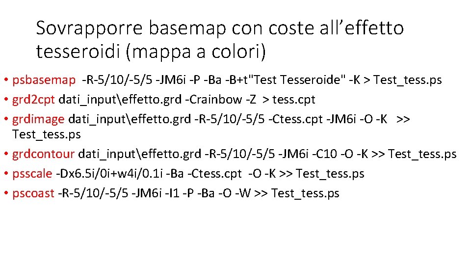 Sovrapporre basemap con coste all’effetto tesseroidi (mappa a colori) • psbasemap -R-5/10/-5/5 -JM 6