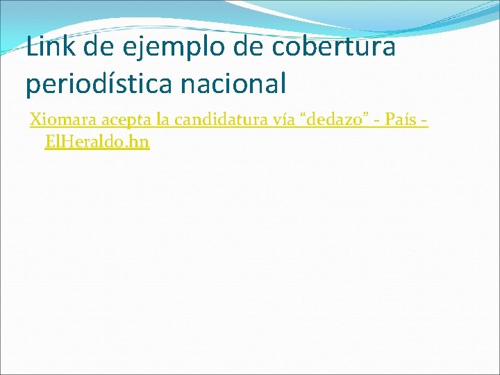 Link de ejemplo de cobertura periodística nacional Xiomara acepta la candidatura vía “dedazo” -