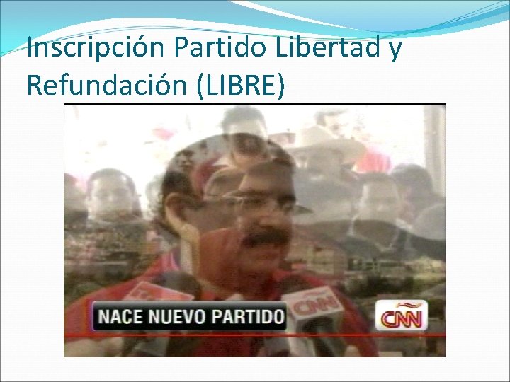 Inscripción Partido Libertad y Refundación (LIBRE) 
