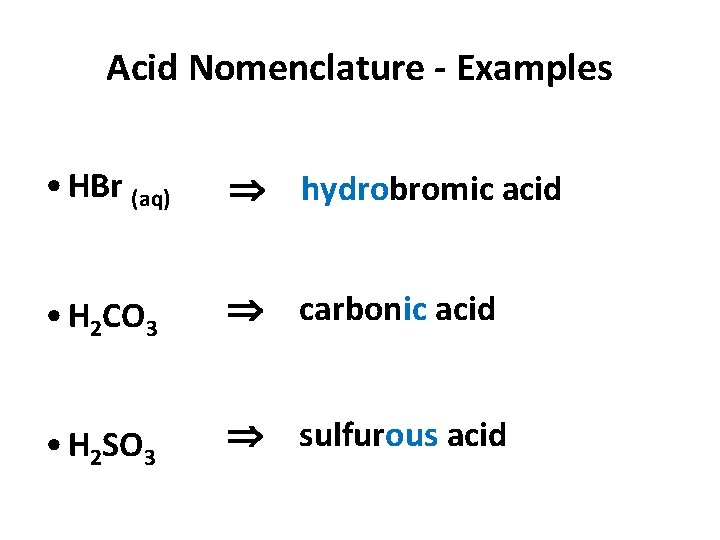 Acid Nomenclature - Examples • HBr (aq) hydrobromic acid • H 2 CO 3