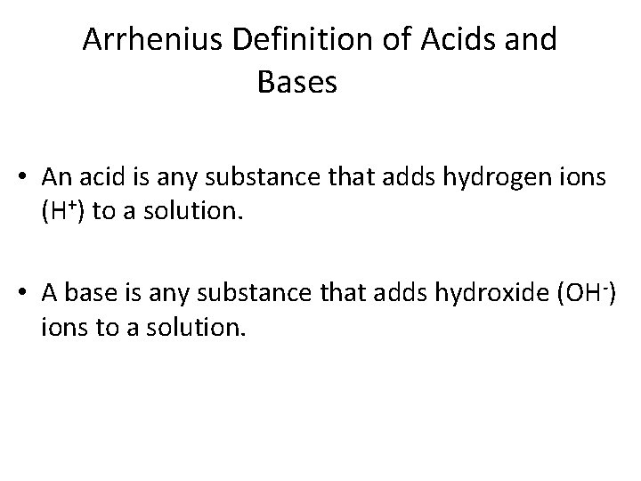 Arrhenius Definition of Acids and Bases • An acid is any substance that adds