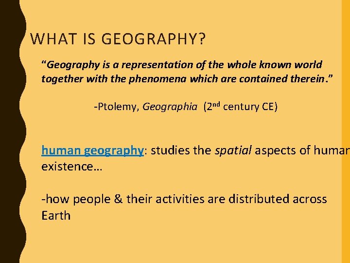 WHAT IS GEOGRAPHY? “Geography is a representation of the whole known world together with