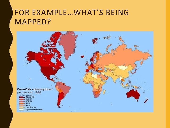 FOR EXAMPLE…WHAT’S BEING MAPPED? 