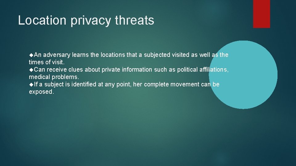 Location privacy threats An adversary learns the locations that a subjected visited as well