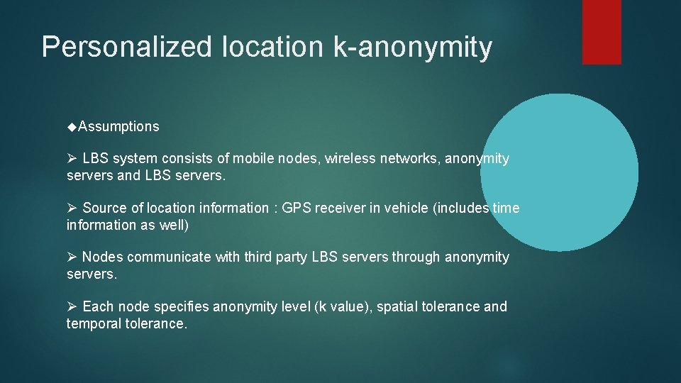Personalized location k-anonymity Assumptions Ø LBS system consists of mobile nodes, wireless networks, anonymity