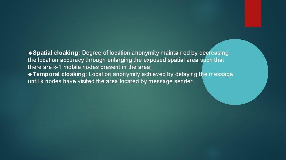  Spatial cloaking: Degree of location anonymity maintained by decreasing the location accuracy through