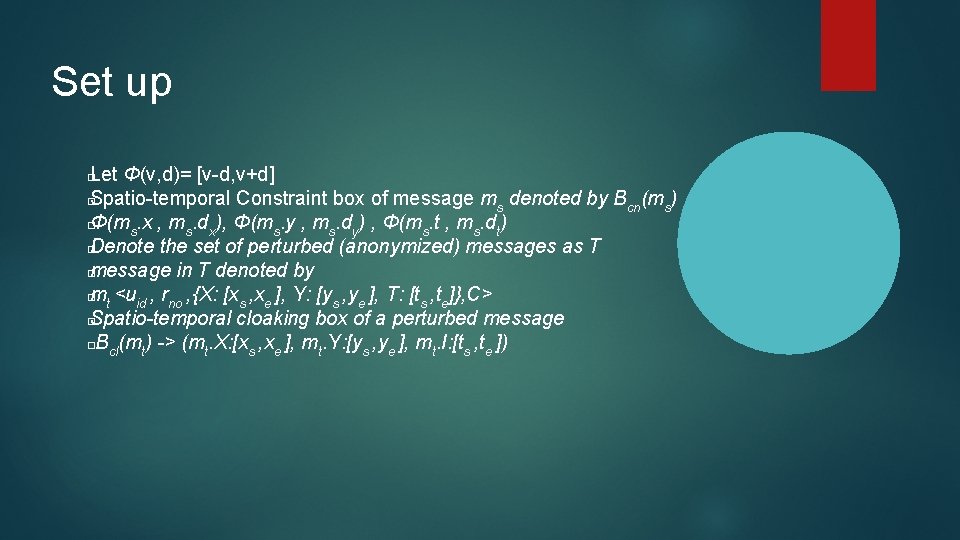 Set up Let Φ(v, d)= [v-d, v+d] � Spatio-temporal Constraint box of message ms