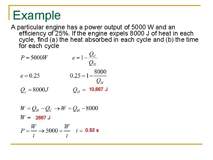 Example A particular engine has a power output of 5000 W and an efficiency