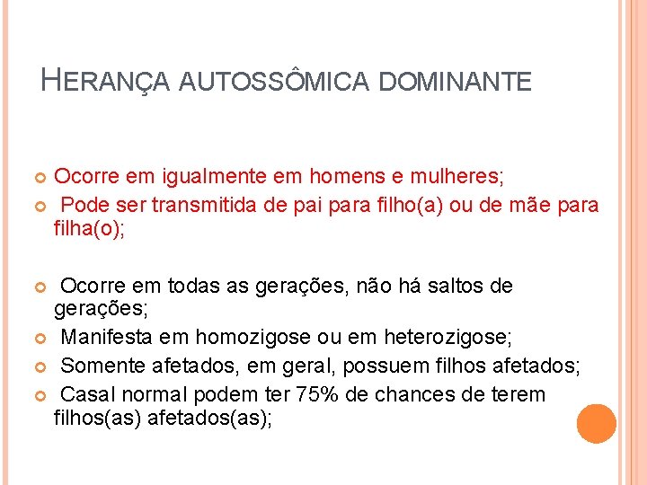 HERANÇA AUTOSSÔMICA DOMINANTE Ocorre em igualmente em homens e mulheres; Pode ser transmitida de