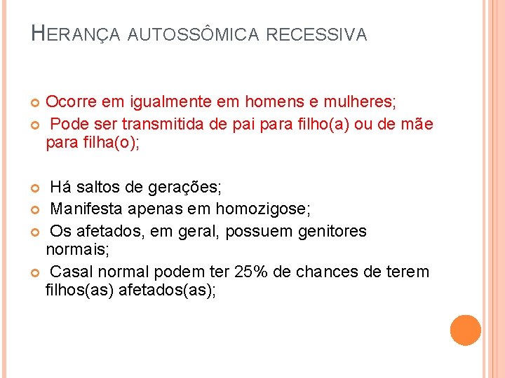 HERANÇA AUTOSSÔMICA RECESSIVA Ocorre em igualmente em homens e mulheres; Pode ser transmitida de