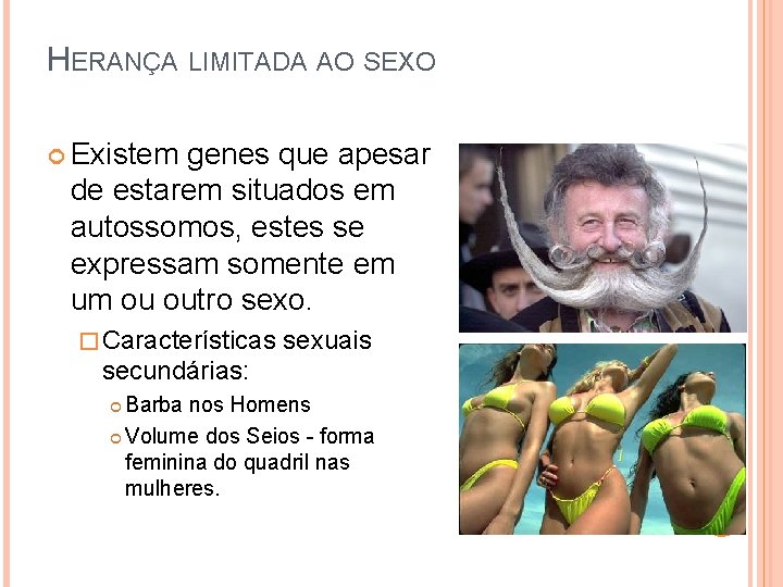 HERANÇA LIMITADA AO SEXO Existem genes que apesar de estarem situados em autossomos, estes