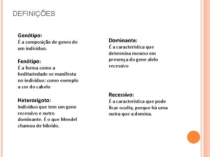 DEFINIÇÕES Genótipo: É a composição de genes de um indivíduo. Fenótipo: É a forma