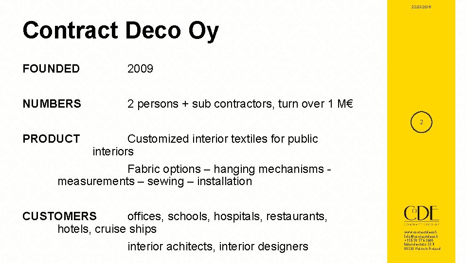 22. 03. 2016 Contract Deco Oy FOUNDED 2009 NUMBERS 2 persons + sub contractors,