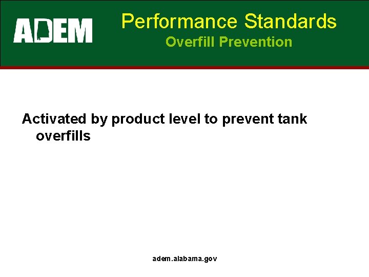 Performance Standards Overfill Prevention Activated by product level to prevent tank overfills adem. alabama.