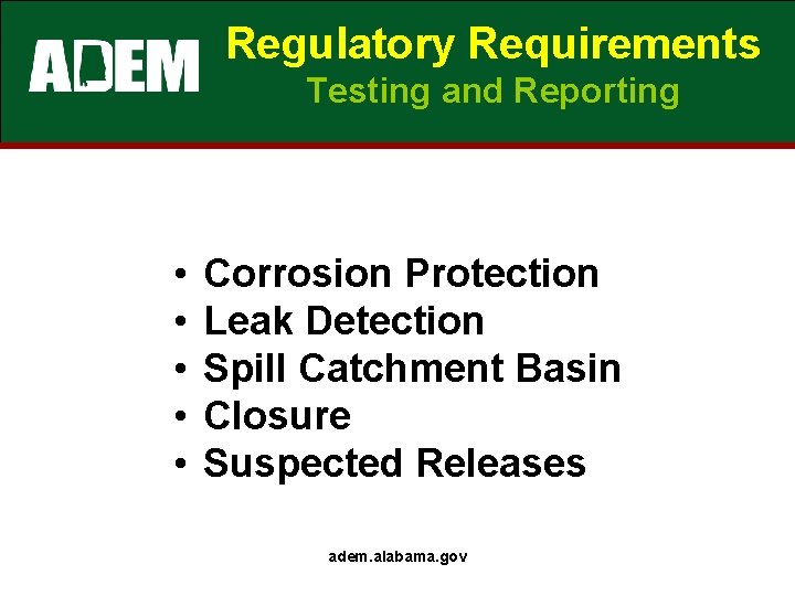 Regulatory Requirements Testing and Reporting • • • Corrosion Protection Leak Detection Spill Catchment