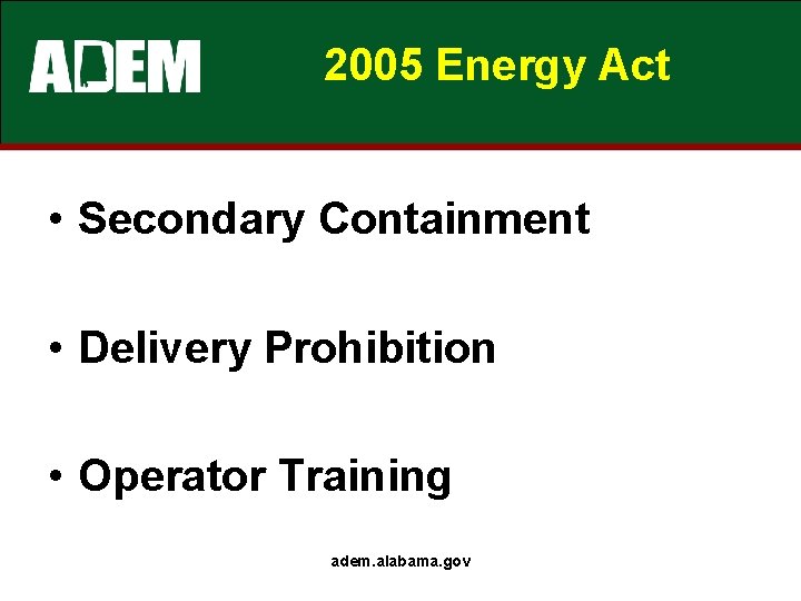 2005 Energy Act • Secondary Containment • Delivery Prohibition • Operator Training adem. alabama. 2005 Energy Act • Secondary Containment • Delivery Prohibition • Operator Training adem. alabama.