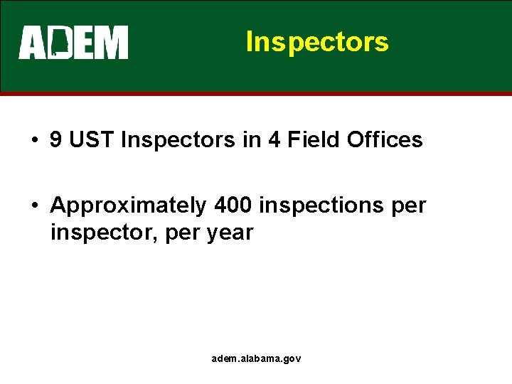 Inspectors • 9 UST Inspectors in 4 Field Offices • Approximately 400 inspections per