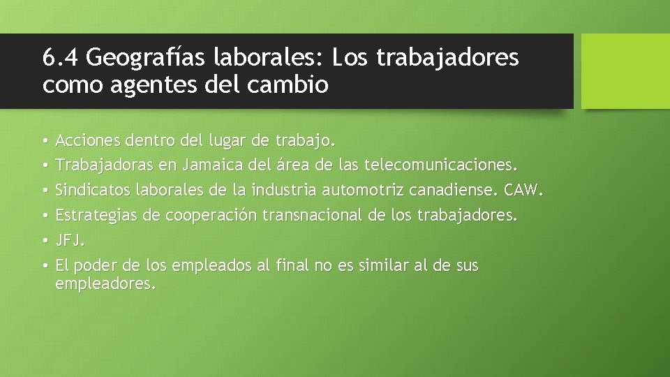 6. 4 Geografías laborales: Los trabajadores como agentes del cambio • • • Acciones