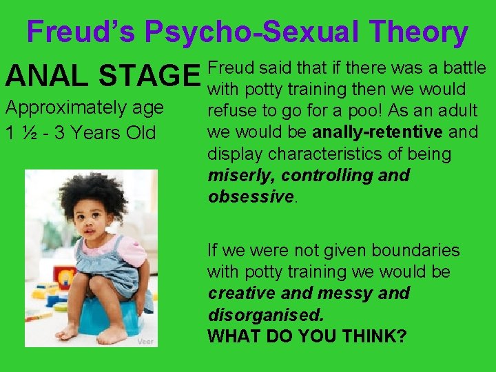 Freud’s Psycho-Sexual Theory Freud said that if there was a battle ANAL STAGE with