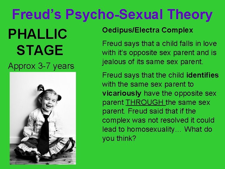 Freud’s Psycho-Sexual Theory Oedipus/Electra Complex PHALLIC Freud says that a child falls in love