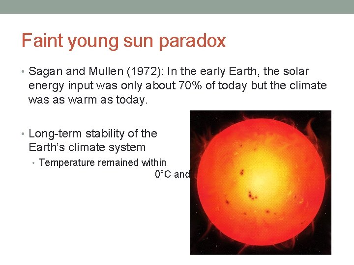 Faint young sun paradox • Sagan and Mullen (1972): In the early Earth, the