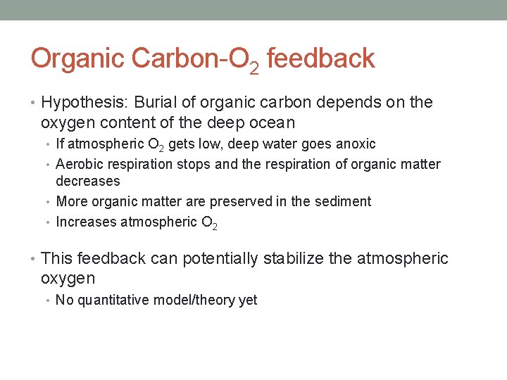 Organic Carbon-O 2 feedback • Hypothesis: Burial of organic carbon depends on the oxygen