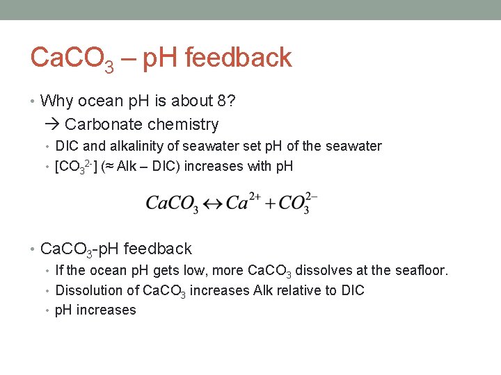 Ca. CO 3 – p. H feedback • Why ocean p. H is about