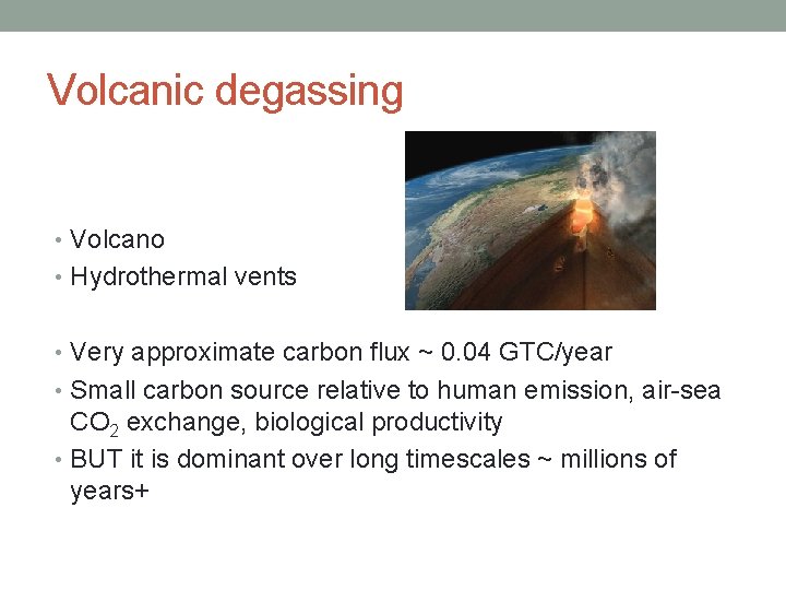 Volcanic degassing • Volcano • Hydrothermal vents • Very approximate carbon flux ~ 0.