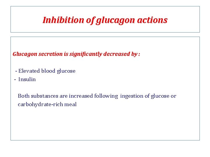 Inhibition of glucagon actions Glucagon secretion is significantly decreased by : - Elevated blood