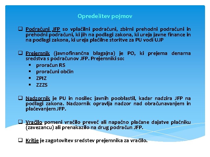 Opredelitev pojmov q Podračuni JFP so vplačilni podračuni, zbirni prehodni podračuni in prehodni podračuni,