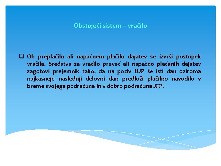 Obstoječi sistem – vračilo q Ob preplačilu ali napačnem plačilu dajatev se izvrši postopek